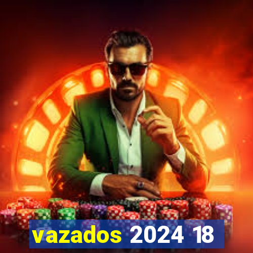 vazados 2024 18